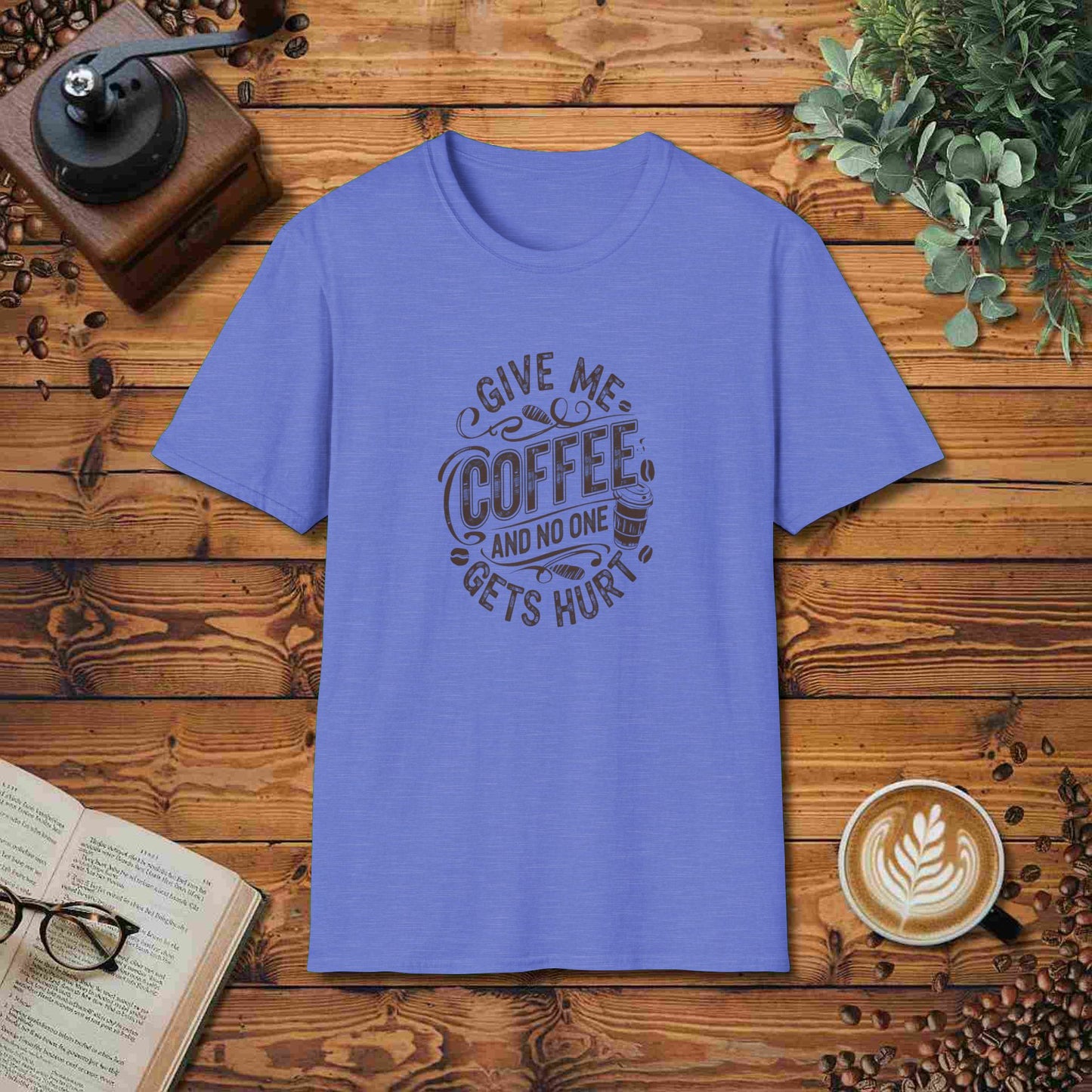 Give Me Coffee And No One Gets Hurt