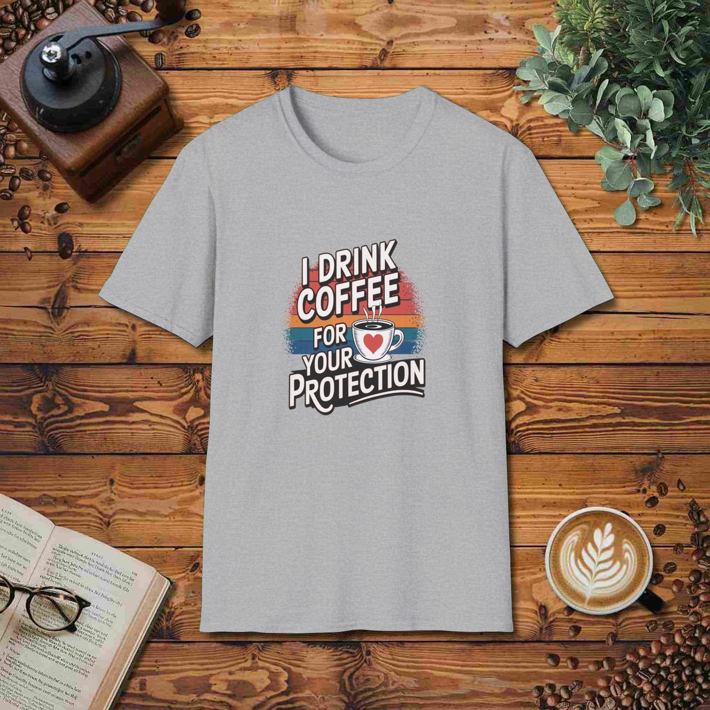 I Drink Coffee For Your Protection