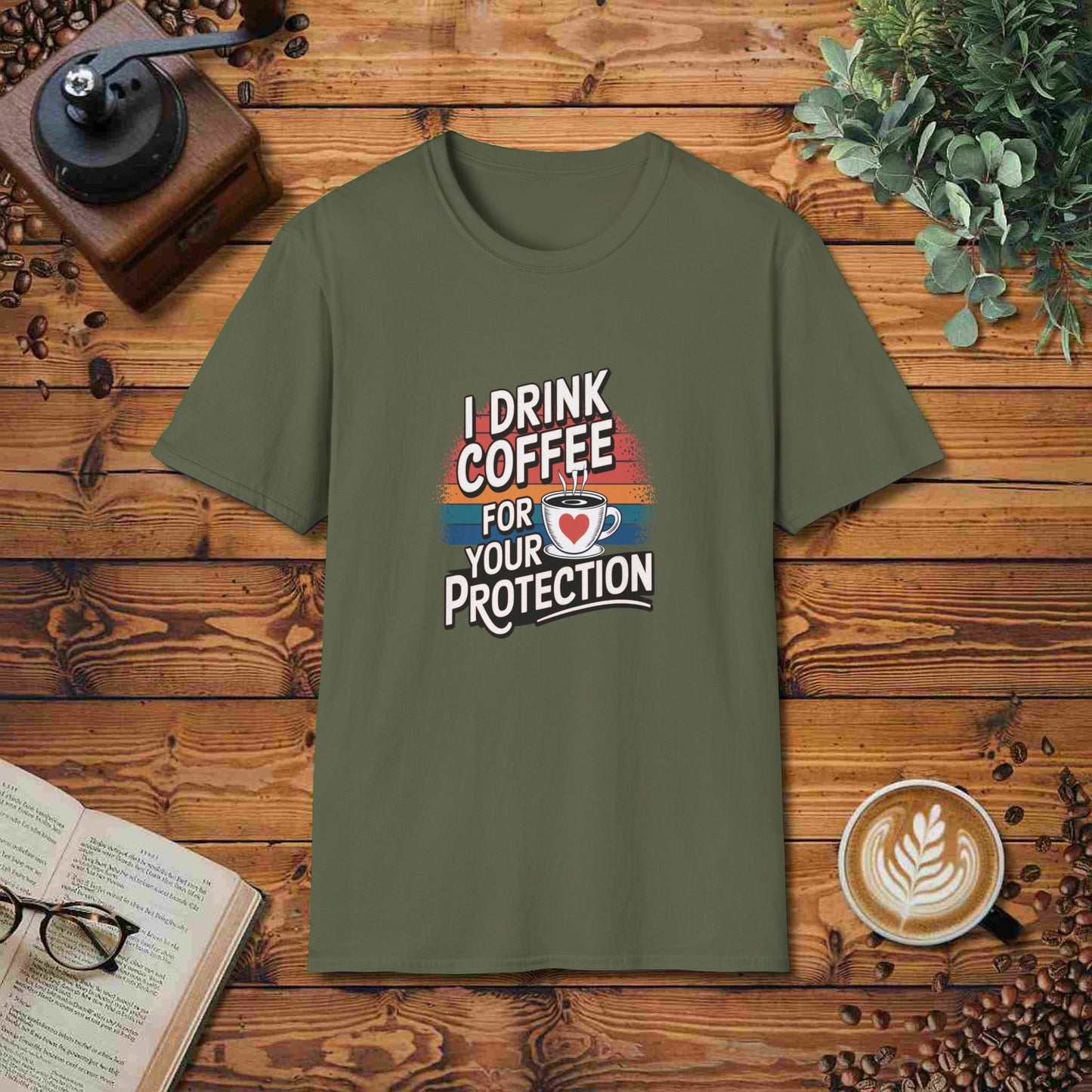 I Drink Coffee For Your Protection