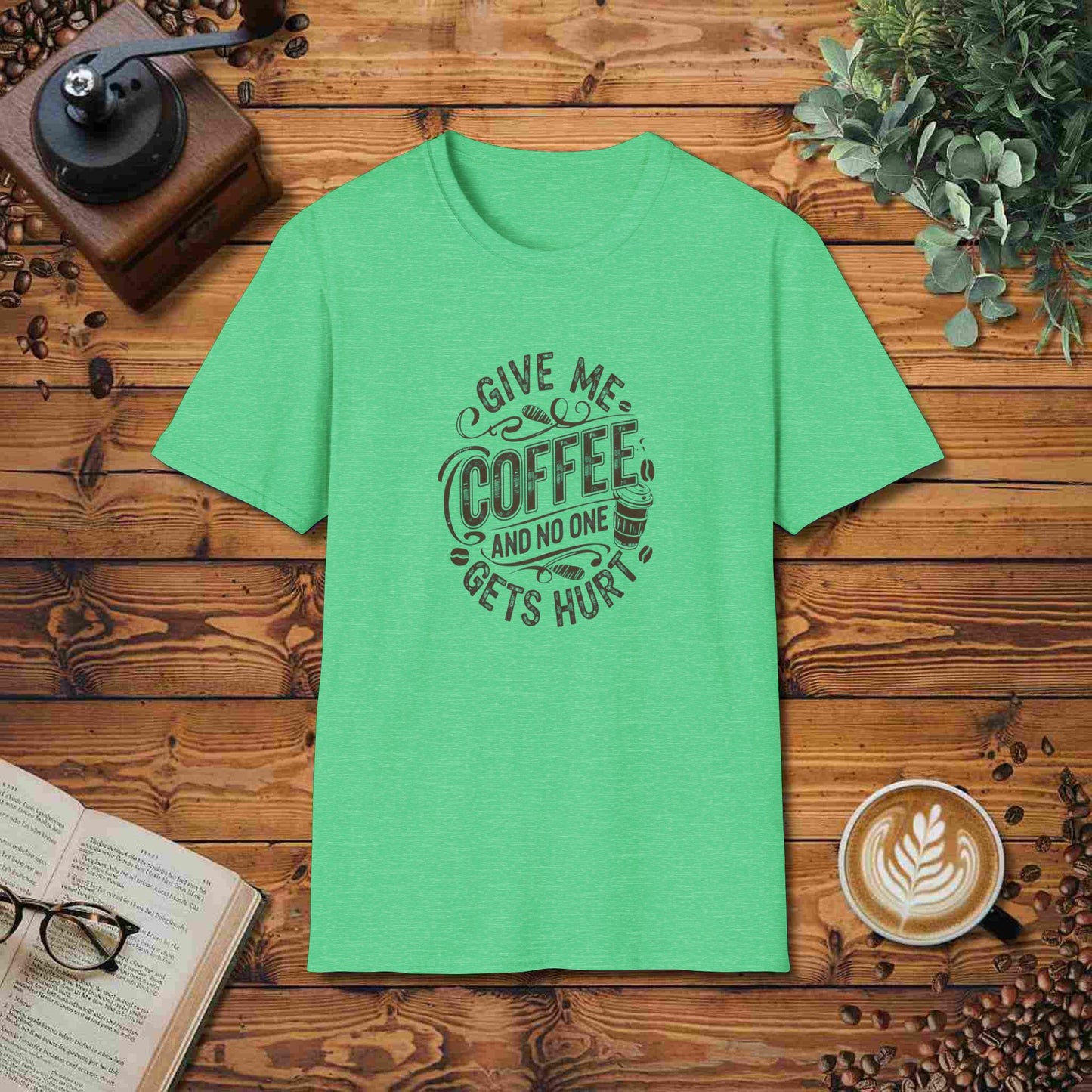 Give Me Coffee And No One Gets Hurt