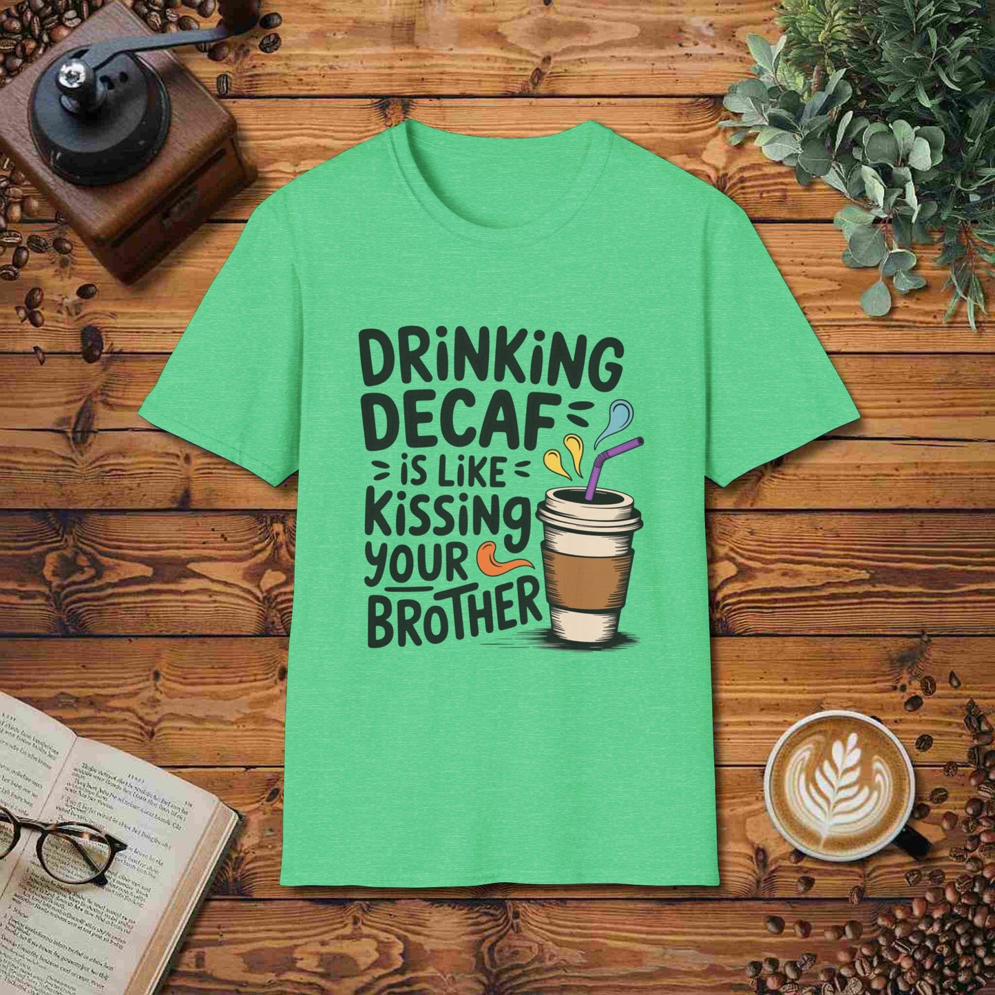 Drinking Decaf Is Like Kissing Your Brother