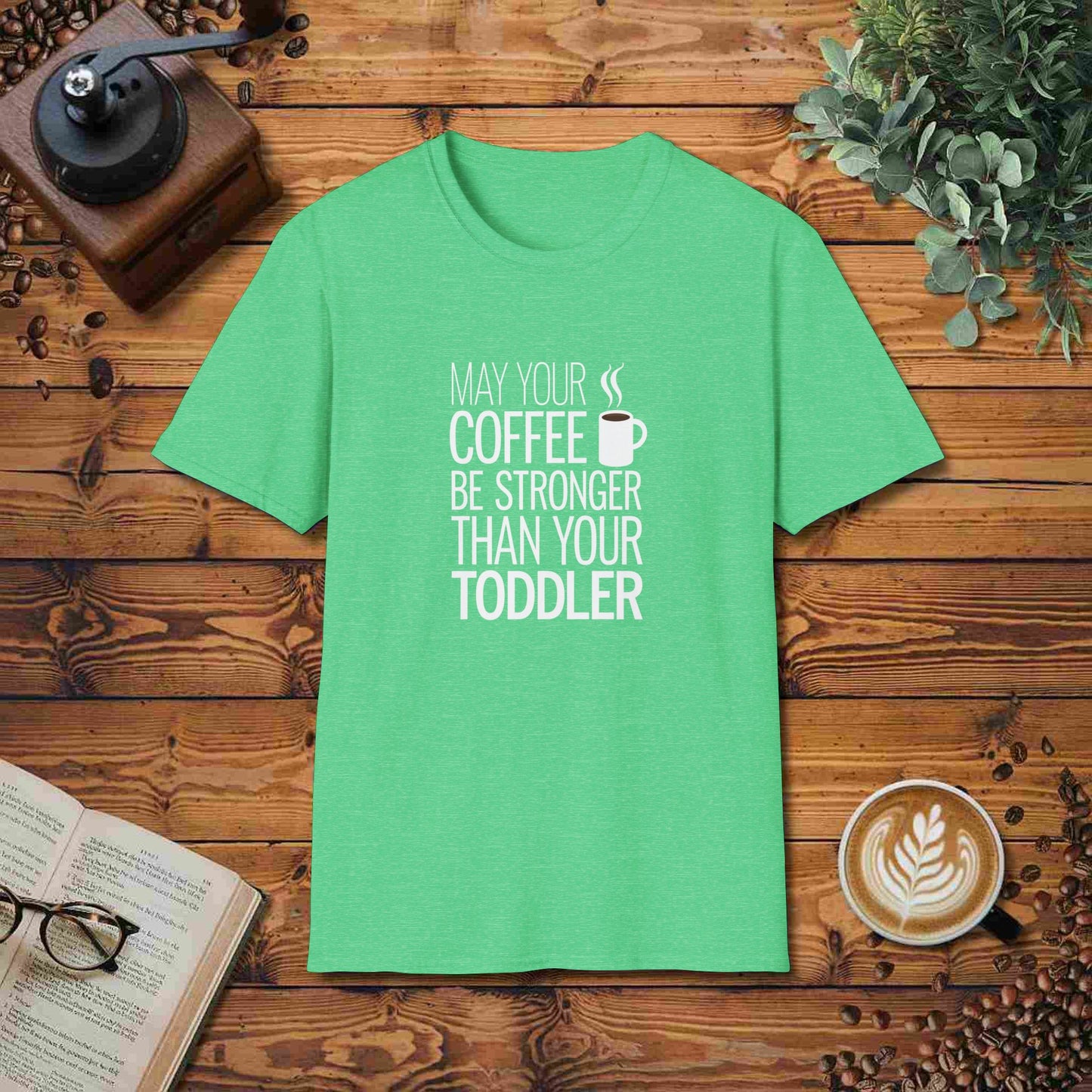 May Your Coffee Be Stronger Than Your Toddler