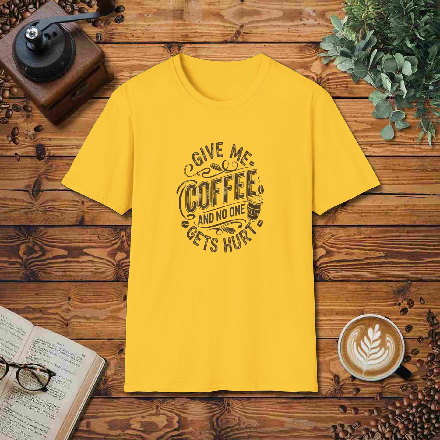 Give Me Coffee And No One Gets Hurt