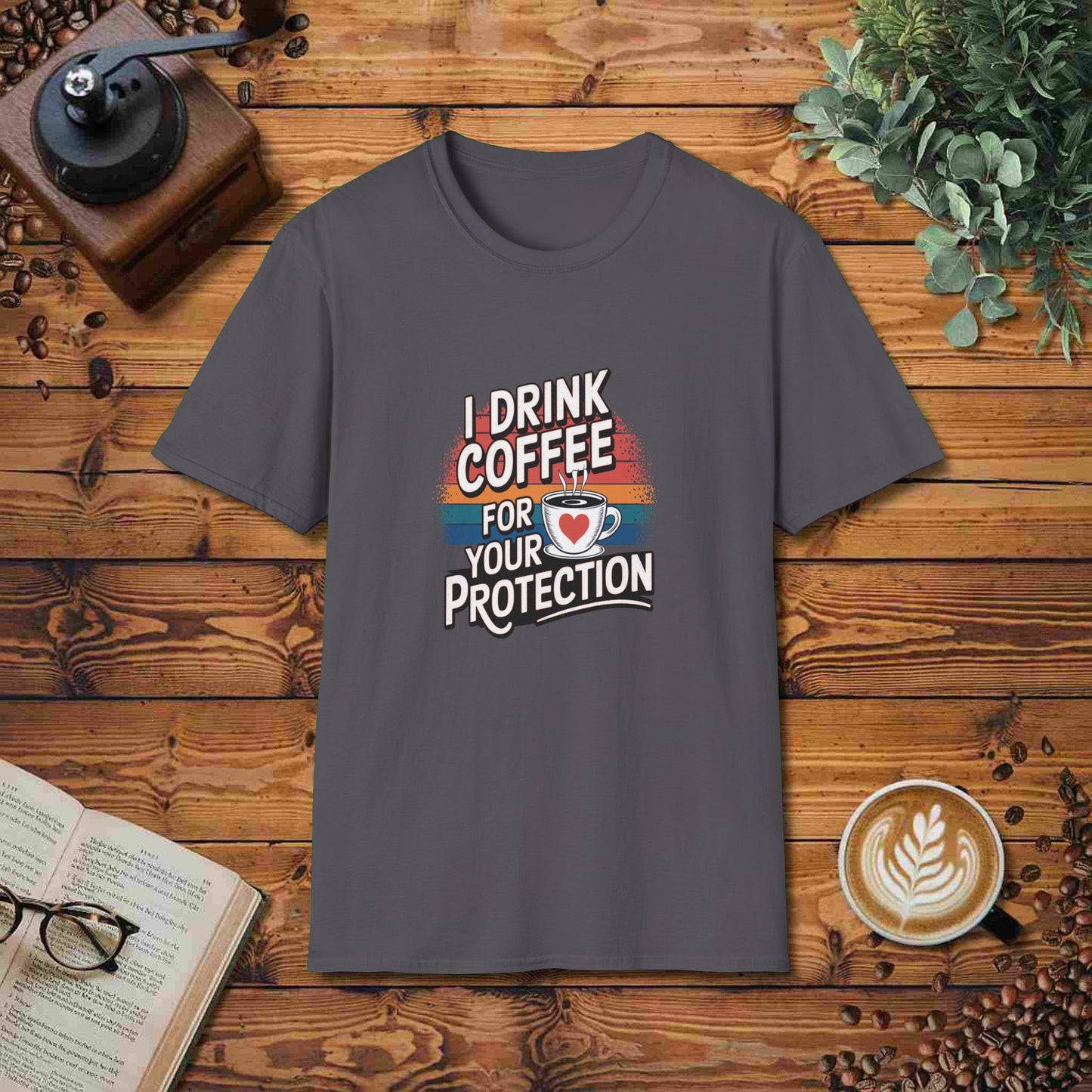 I Drink Coffee For Your Protection