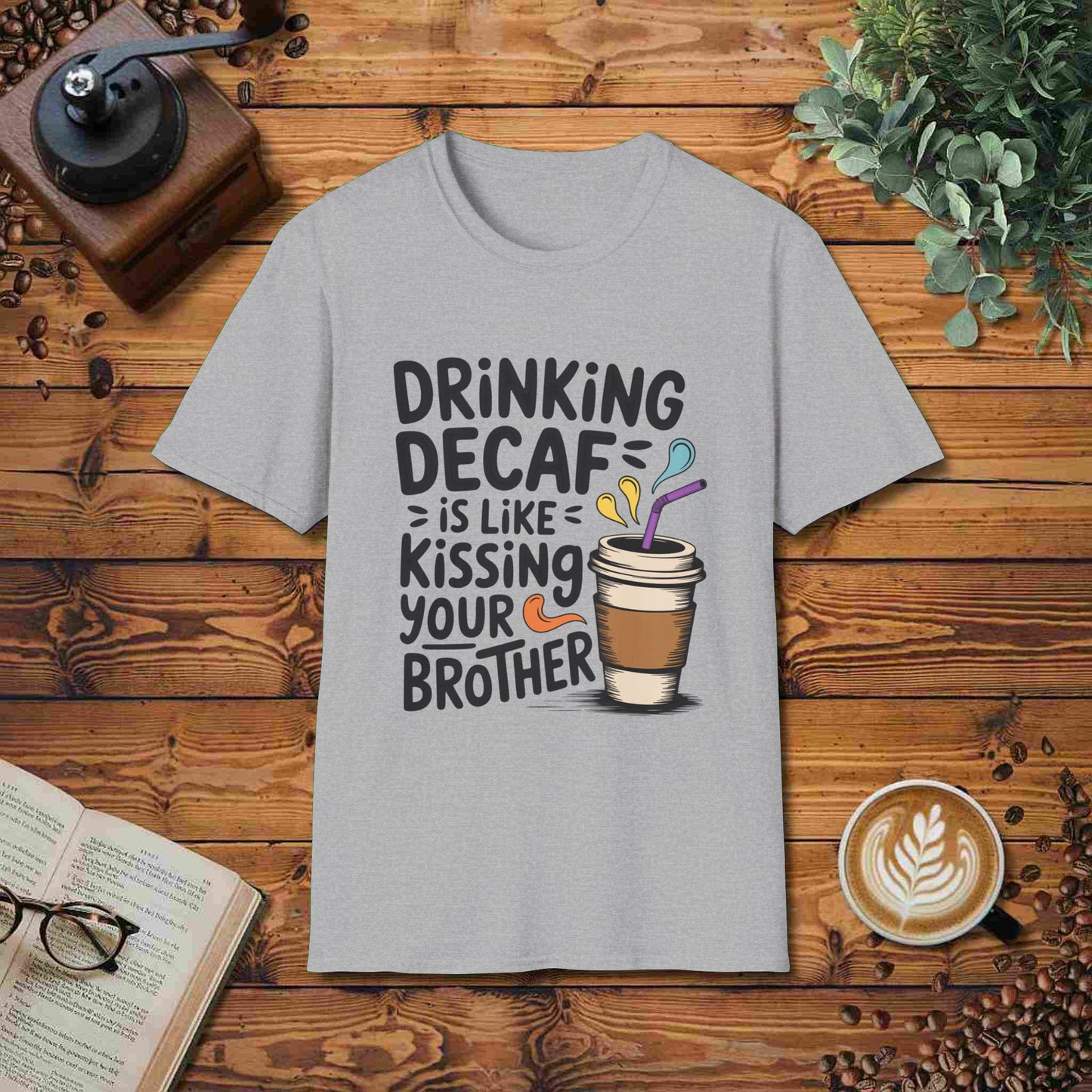 Drinking Decaf Is Like Kissing Your Brother