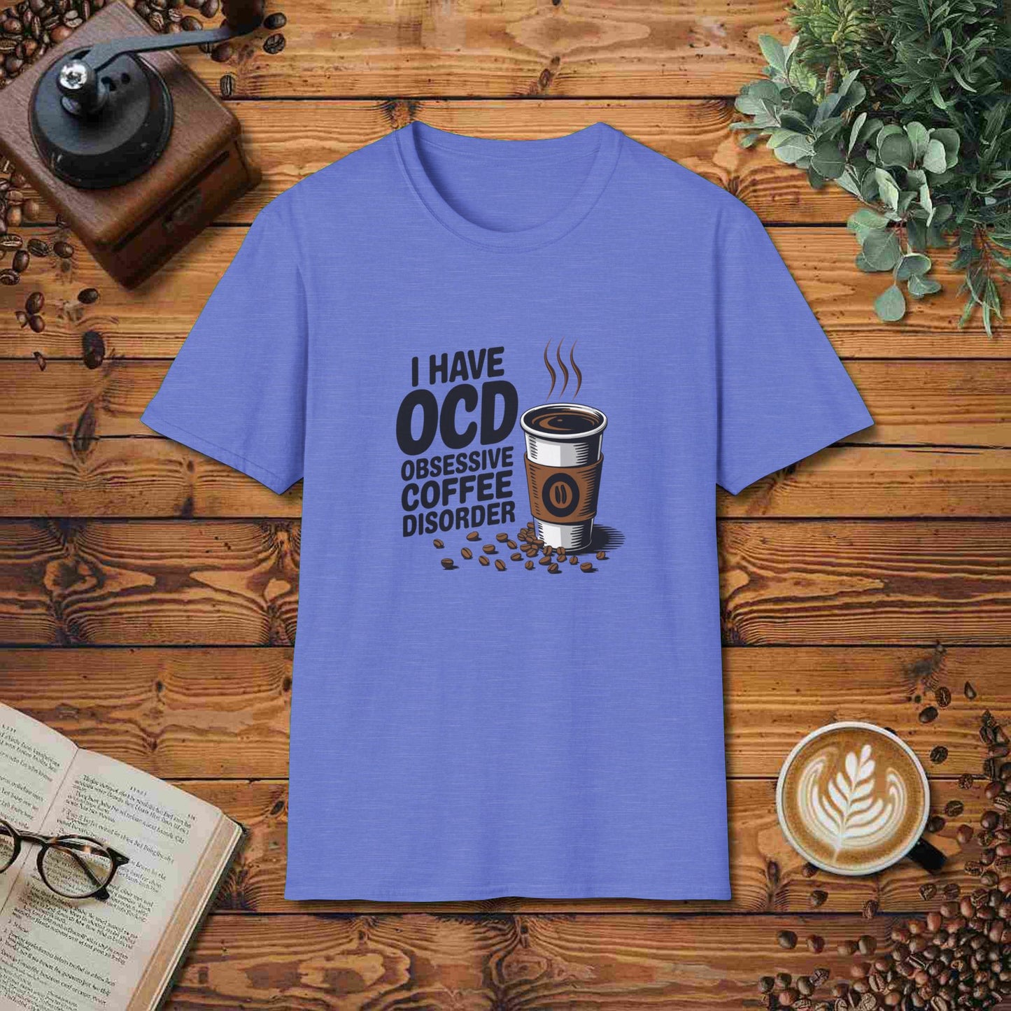 I Have OCD - Obsessive Coffee Disorder