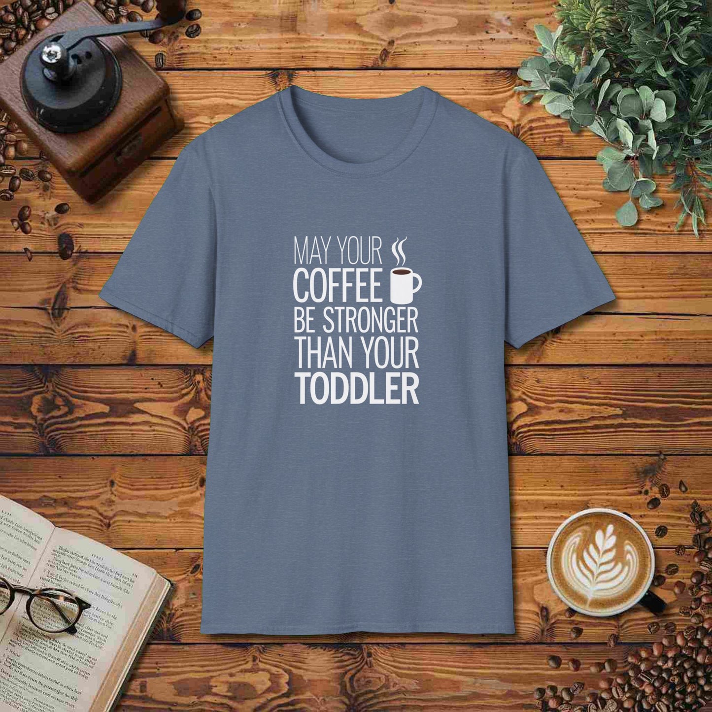 May Your Coffee Be Stronger Than Your Toddler