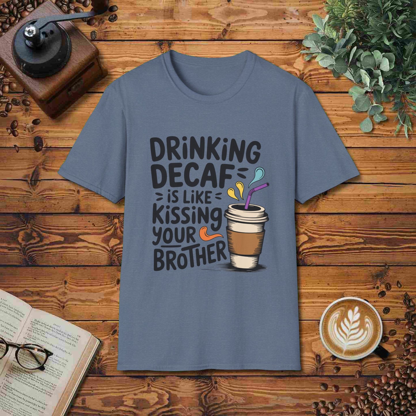 Drinking Decaf Is Like Kissing Your Brother