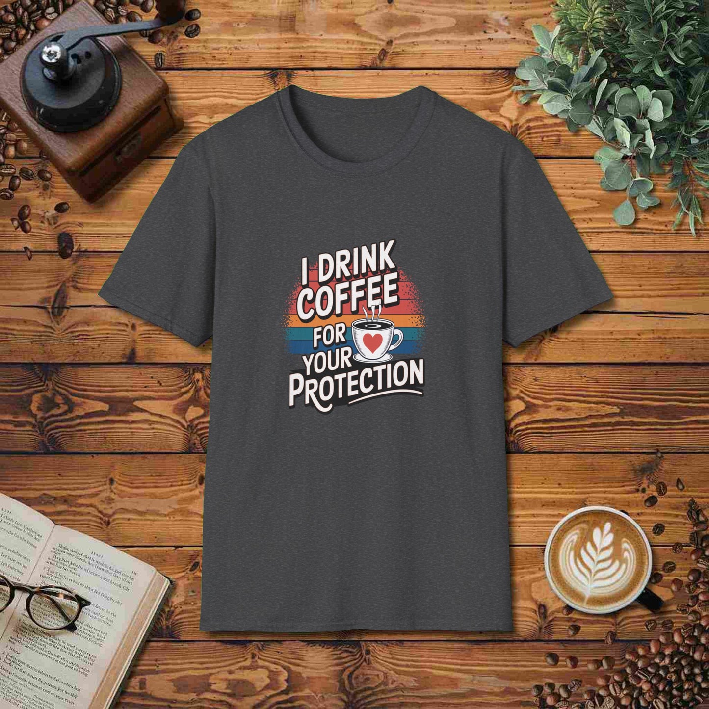 I Drink Coffee For Your Protection