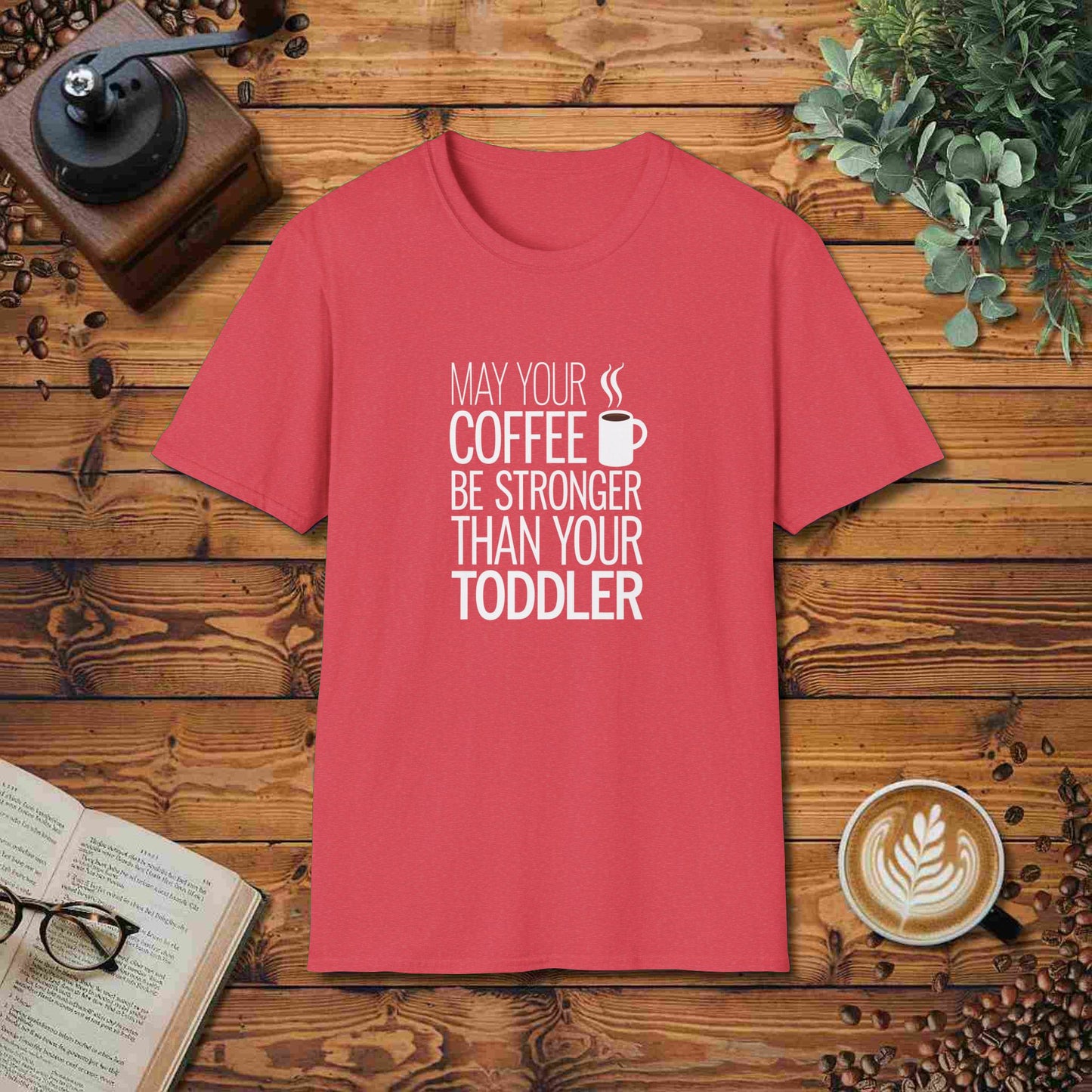 May Your Coffee Be Stronger Than Your Toddler