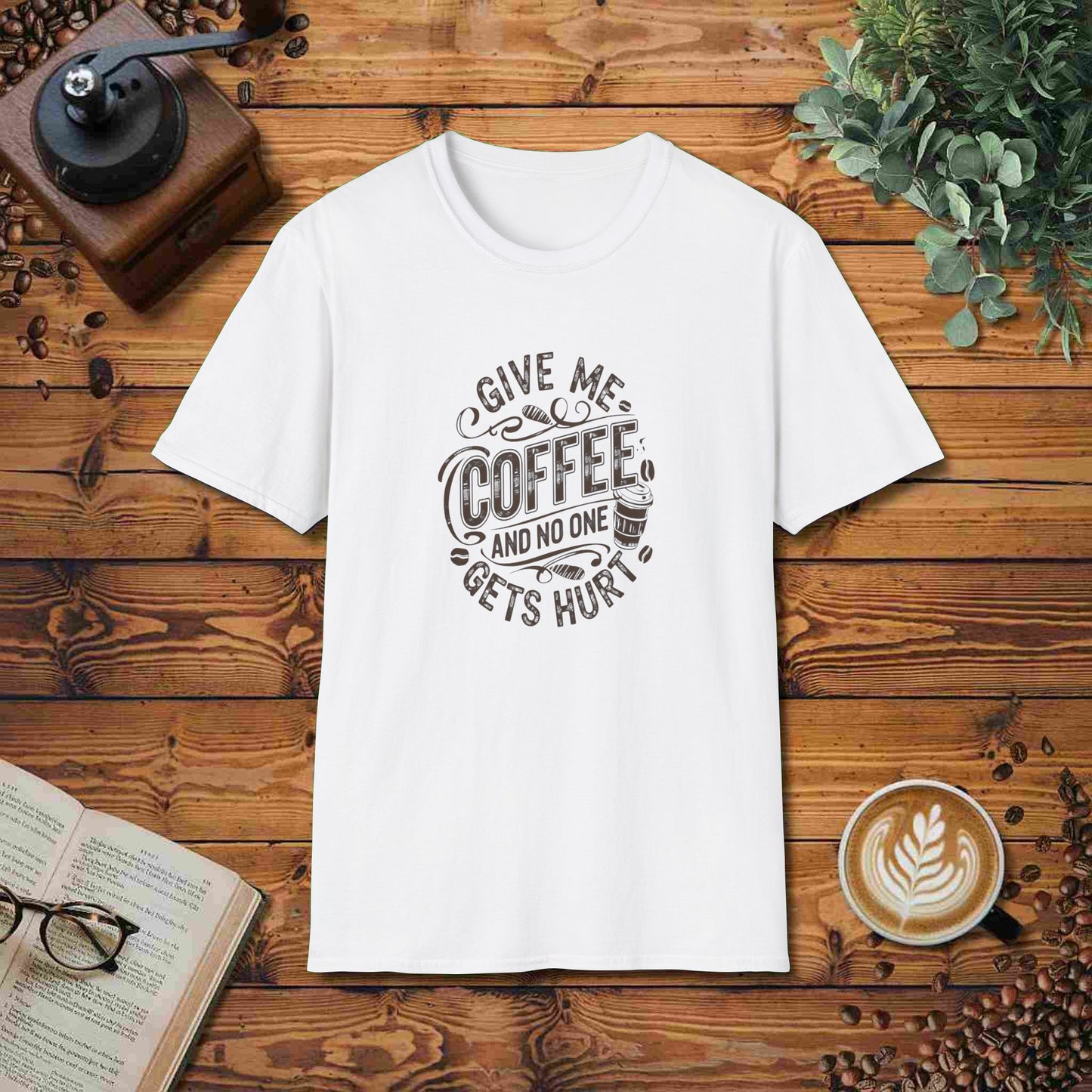 Give Me Coffee And No One Gets Hurt