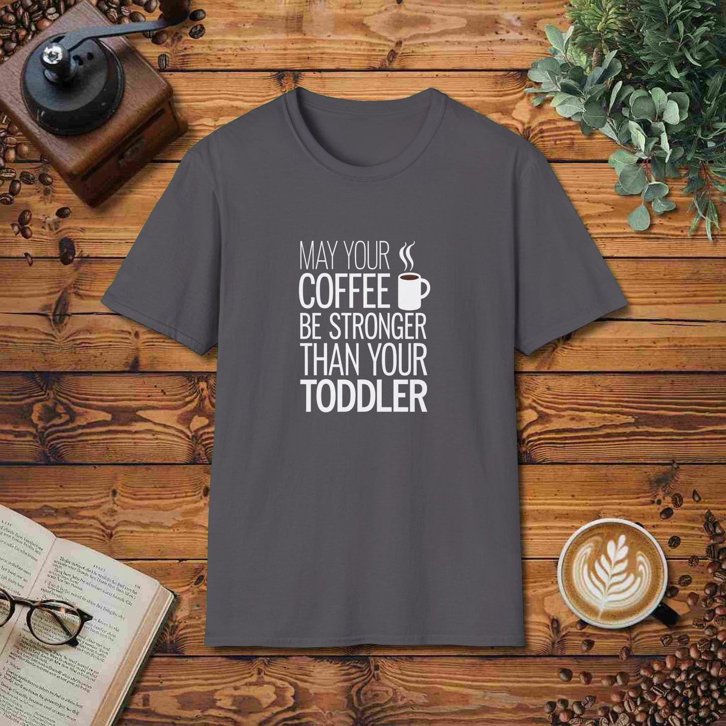 May Your Coffee Be Stronger Than Your Toddler