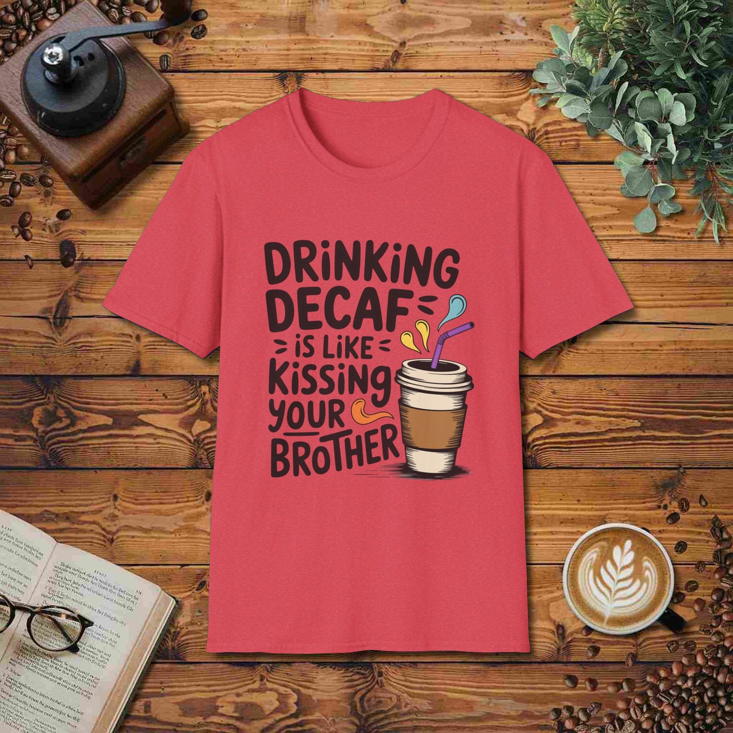 Drinking Decaf Is Like Kissing Your Brother