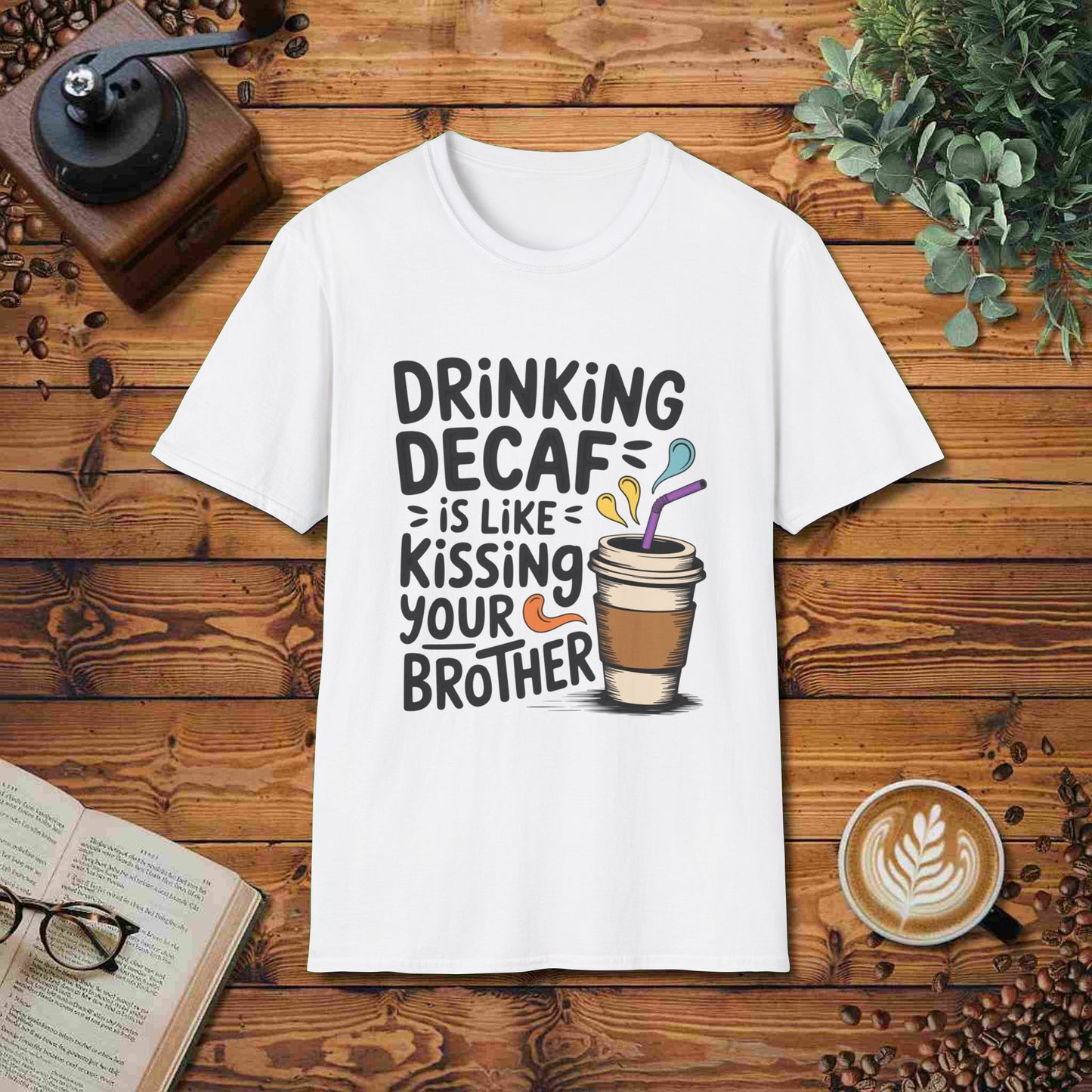 Drinking Decaf Is Like Kissing Your Brother
