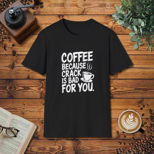 Coffee: Because Crack Is Bad For You